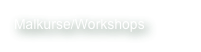 Malkurse/Workshops