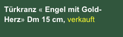 Türkranz « Engel mit Gold-Herz» Dm 15 cm, verkauft

